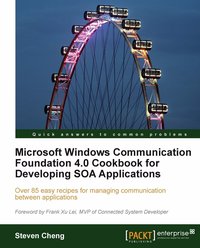 Microsoft Windows Communication Foundation 4.0 Cookbook for Developing SOA Applications - Juntao Cheng - ebook
