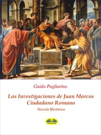 Las Investigaciones De Juan Marcos, Ciudadano Romano - Guido Pagliarino - ebook