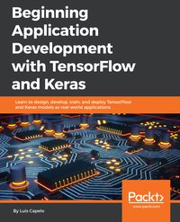 Beginning Application Development with TensorFlow and Keras - Luis Capelo - ebook
