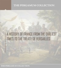 A History of France from the Earliest Times to the Treaty of Versailles - William Stearns Davis - ebook