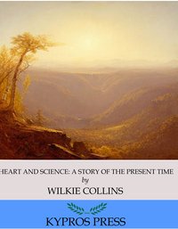 Heart and Science: A Story of the Present Time - Wilkie Collins - ebook