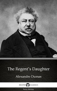 The Regent’s Daughter by Alexandre Dumas (Illustrated) - Alexandre Dumas - ebook