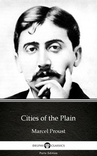Cities of the Plain by Marcel Proust - Delphi Classics (Illustrated) - Marcel Proust - ebook