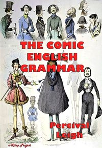 The Comic English Grammar - Percival Leigh - ebook