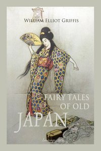 Fairy Tales of Old Japan - William Elliot Griffis - ebook