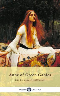 Complete Anne of Green Gables Collection (Delphi Classics) - L. M. Montgomery - ebook