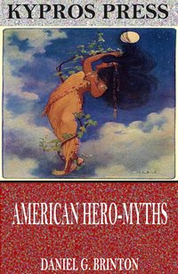 American Hero-Myths, a Study in the Native Religions of the Western Continent - Daniel G. Brinton - ebook