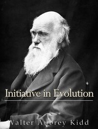 Initiative in Evolution - Walter Aubrey Kidd - ebook