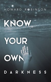 Know Your Own Darkness - Howard Robinson - ebook