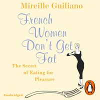 French Women Don't Get Fat - Mireille Guiliano - audiobook