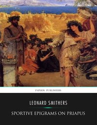 Sportive Epigrams on Priapus - Leonard Smithers - ebook