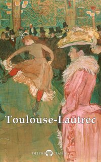 Delphi Collected Works of Henri de Toulouse-Lautrec (Illustrated) - Henri de Toulouse-Lautrec - ebook