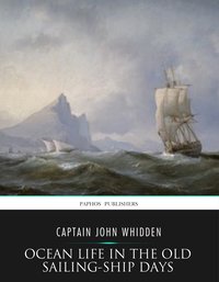 Ocean Life in the Old Sailing-Ship Days - Captain John Whidden - ebook