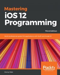 Mastering iOS 12 Programming - Donny Wals - ebook