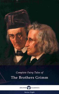 Delphi Complete Fairy Tales of The Brothers Grimm (Illustrated) - Jacob Ludwig Carl Grimm - ebook