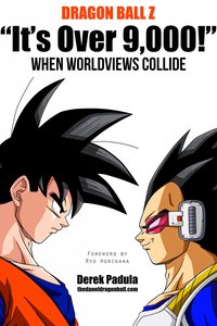 Dragon Ball Z "It's Over 9,000!" When Worldviews Collide - Derek Padula - ebook