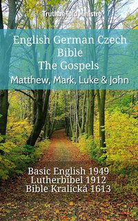 English German Czech Bible - The Gospels - Matthew, Mark, Luke & John - TruthBeTold Ministry - ebook