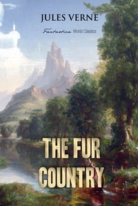 The Fur Country: Seventy Degrees North Latitude - Jules Verne - ebook