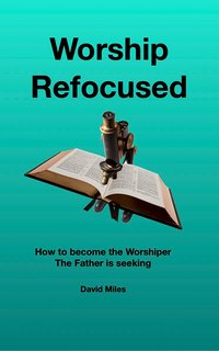 Worship Refocused - David Miles - ebook
