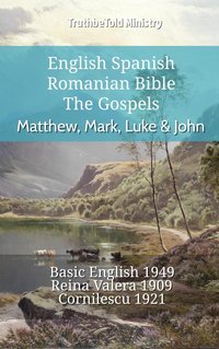 English Spanish Romanian Bible - The Gospels - Matthew, Mark, Luke & John - TruthBeTold Ministry - ebook