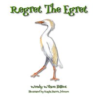 Regret the Egret - Wendy Wilson Billiot - ebook