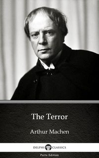 The Terror by Arthur Machen - Delphi Classics (Illustrated) - Arthur Machen - ebook