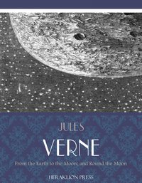 From the Earth to the Moon; and Round the Moon - Jules Verne - ebook
