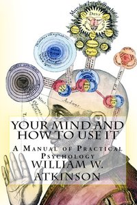 Your Mind and How to Use It - William Walker Atkinson - ebook
