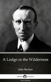 A Lodge in the Wilderness by John Buchan - Delphi Classics (Illustrated) - John Buchan - ebook