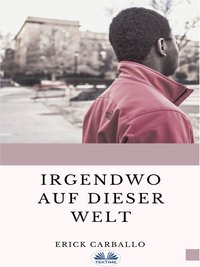 Irgendwo Auf Dieser Welt - Erick Carballo - ebook