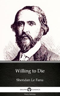 Willing to Die by Sheridan Le Fanu - Delphi Classics (Illustrated) - Sheridan Le Fanu - ebook
