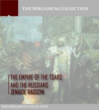 The Empire of the Tsars and the Russians: Volume 1 - Zenaide A. Ragozin - ebook