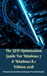 The SSD Optimization Guide for Windows 7 & Windows 8.1 Edition 2018 - Dragon Promedia Studio - ebook