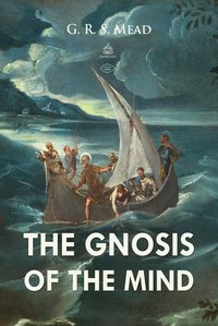 The Gnosis of The Mind - G. R. S. Mead - ebook