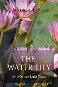 The Water-Lily and Other Fairy Tales - Andrew Lang - ebook
