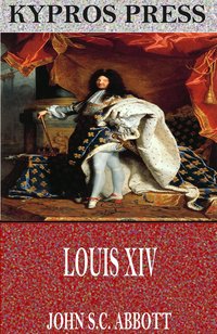 Louis XIV - John S.C. Abbott - ebook