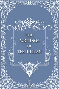 The Writings of Tertullian - Tertulian - ebook