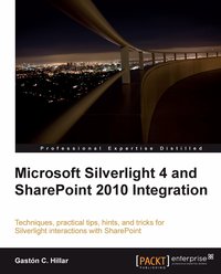 Microsoft Silverlight 4 and SharePoint 2010 Integration - Gaston C. Hillar - ebook