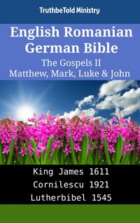 English Romanian German Bible - The Gospels II - Matthew, Mark, Luke & John - TruthBeTold Ministry - ebook