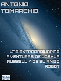 Las Extraordinarias Aventuras De Joshua Russell Y De Su Amigo Robot - Antonio Tomarchio - ebook