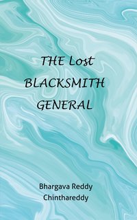 The Lost Blacksmith General - Bhargava Reddy Chinthareddy - ebook