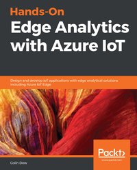 Hands-On Edge Analytics with Azure IoT - Colin Dow - ebook