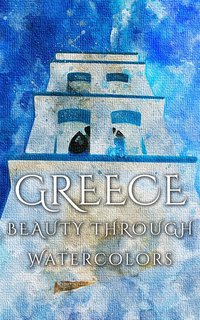Greece Beauty Through Watercolors - Daniyal Martina - ebook