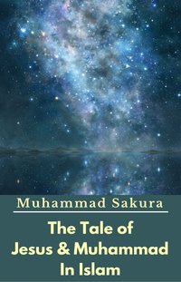 The Tale of Jesus & Muhammad In Islam - Muhammad Sakura - ebook