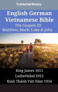 English German Vietnamese Bible - The Gospels III - Matthew, Mark, Luke & John - TruthBeTold Ministry - ebook