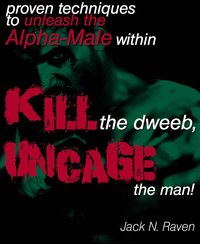 Kill The Dweeb, Uncage The Man - Jack N. Raven - ebook