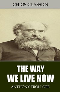 The Way We Live Now - Anthony Trollope - ebook