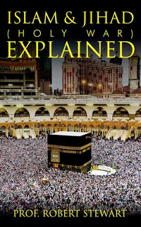 Islam & Jihad (Holy War) Explained - Prof. Robert Stewart - ebook