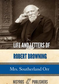 Life and Letters of Robert Browning - Mrs. Southerland Orr - ebook