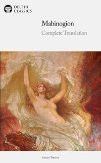 The Delphi Edition of The Mabinogion - Complete Translation (Illustrated) - Charlotte Guest - ebook